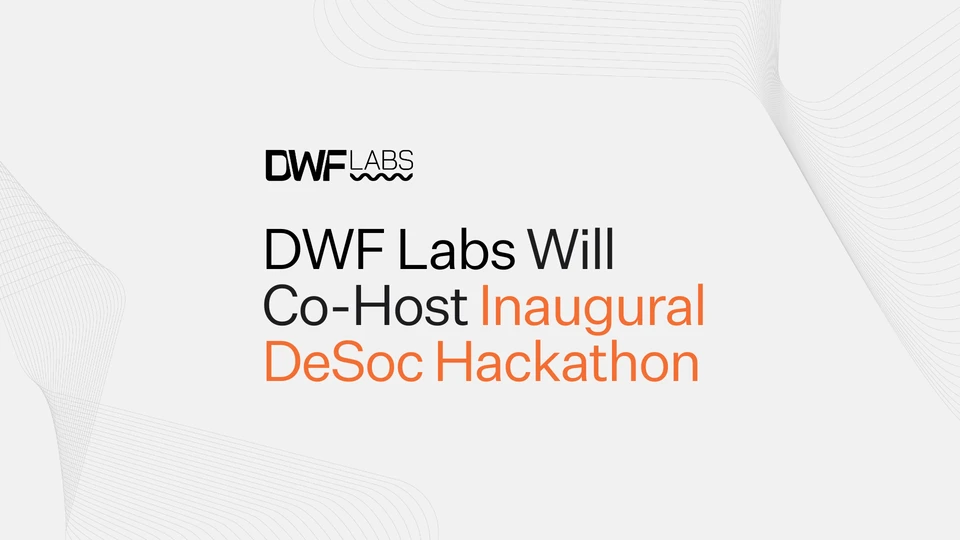 DWF Labs Will Co-Host Inaugural DeSoc Hackathon