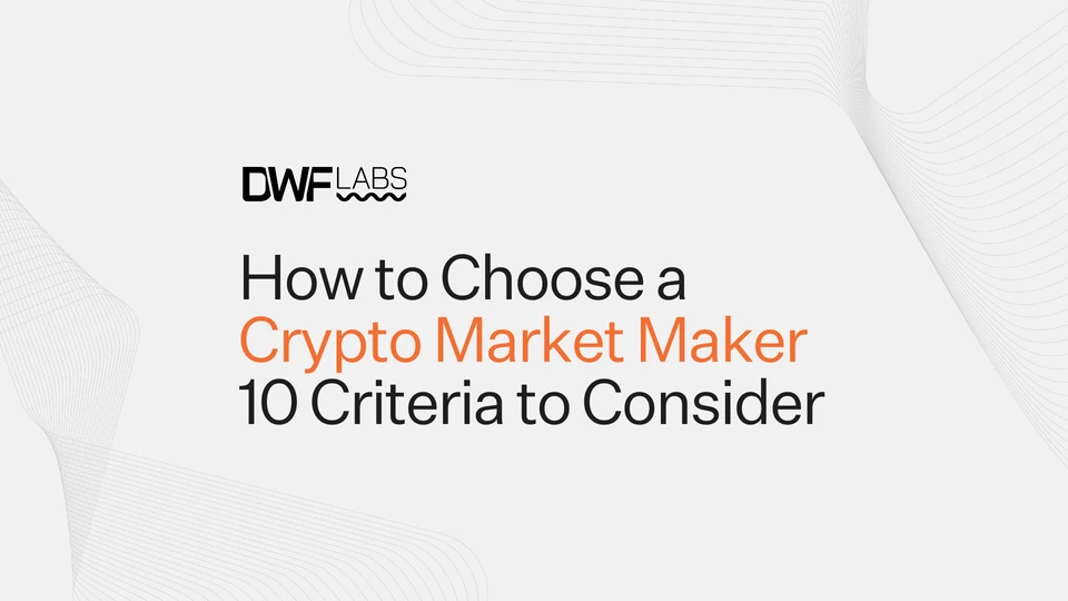 How to Choose a Crypto Market Maker: 10 Criteria to Consider
