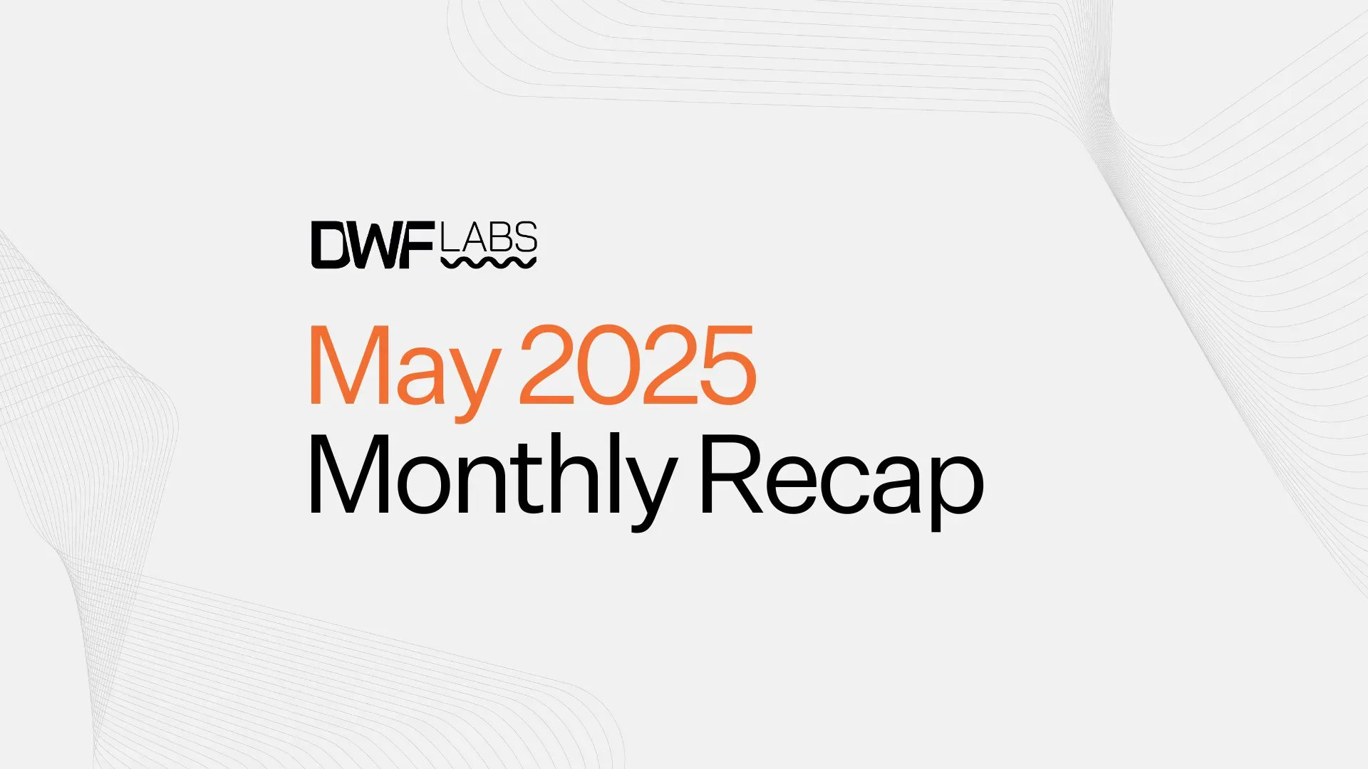 DWF Labs May 2025: Dubai Launch, Media Highlights, Research.