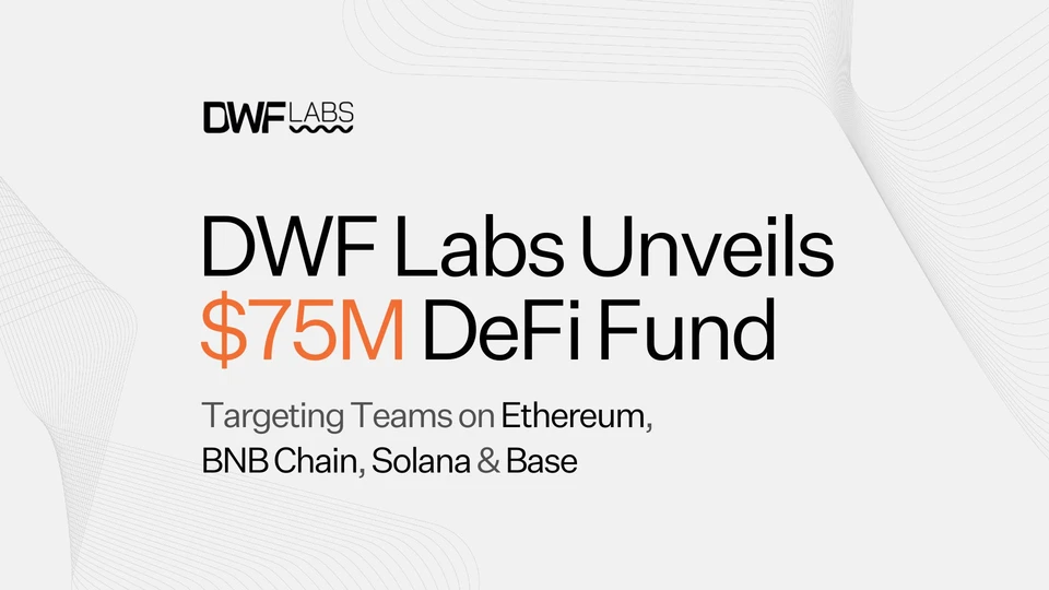 DWF Labs Launches $75M DeFi Fund Focused on Perpetual DEXs, Money Markets, and Yield Protocols