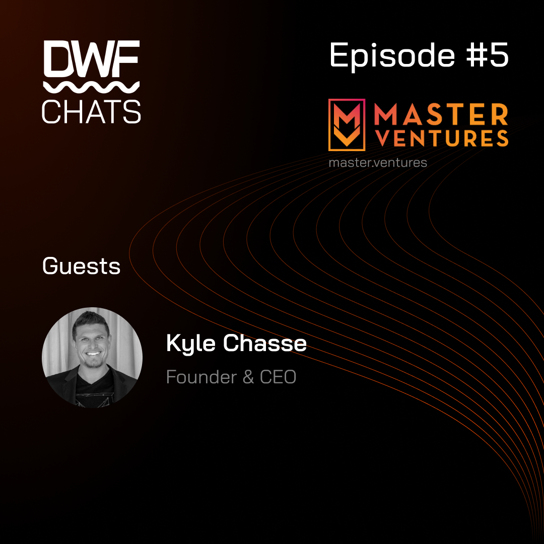 DWF Chats Ep5: Kyle Chasse, Master Ventures