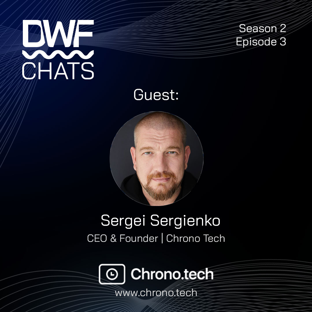 DWF Chats S2-E3: Sergei Sergenko, CEO & Founder | Chrono Tech