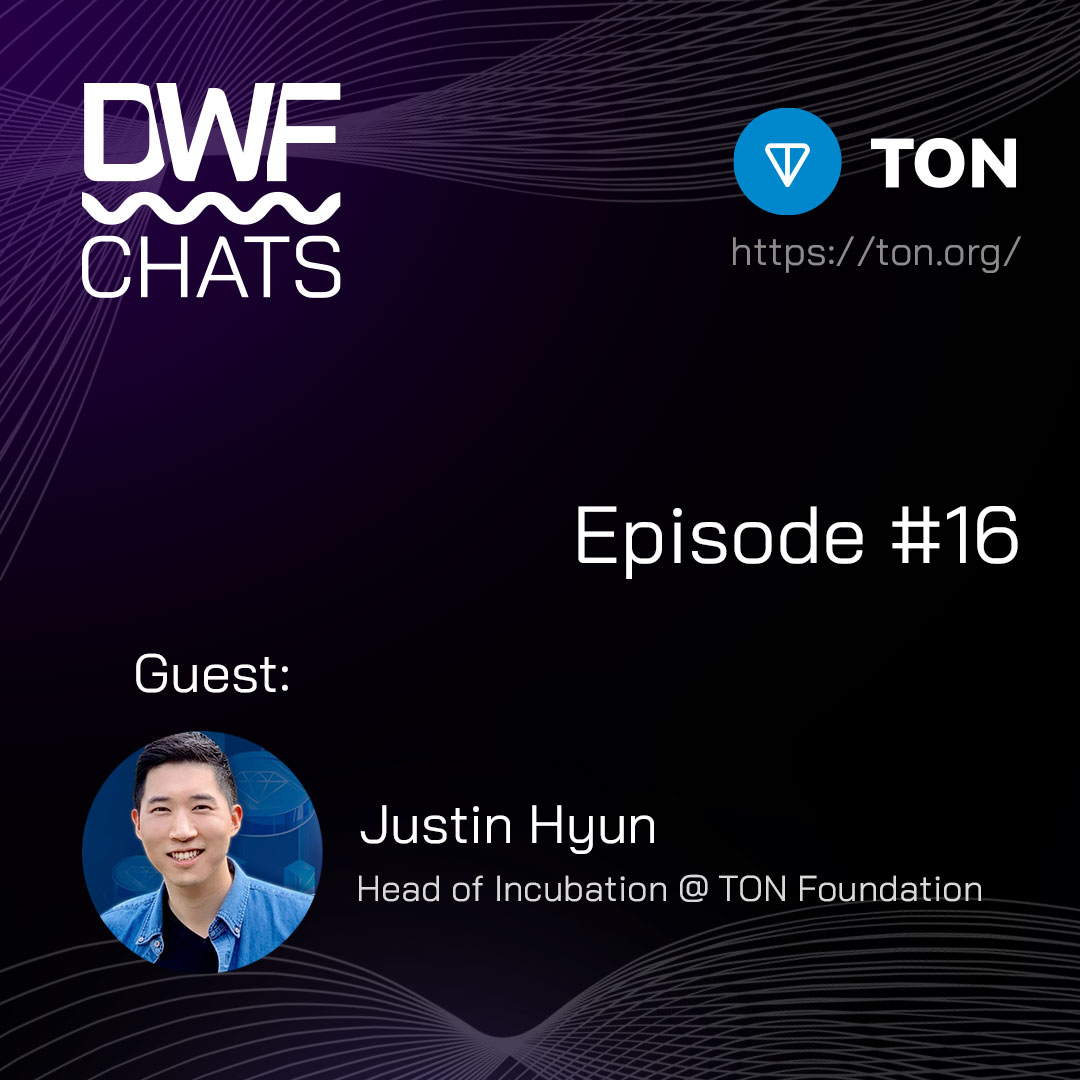 DWF Chats Ep16: Justin Hyun, TON Foundation