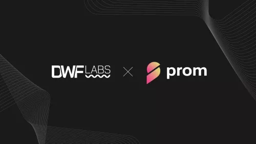 Prom Announces Strategic Cooperation With DWF Labs