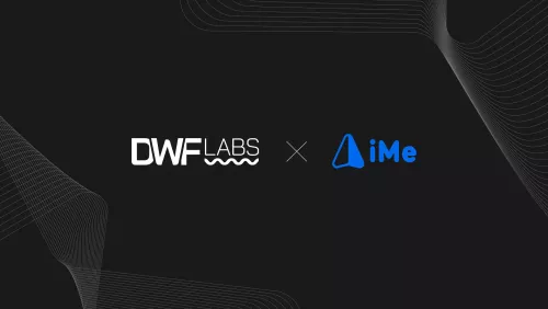 iMe Joins Forces with DWF Labs to Enhance Web3 Communications and Finance